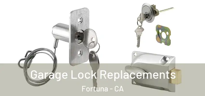  Garage Lock Replacements Fortuna - CA