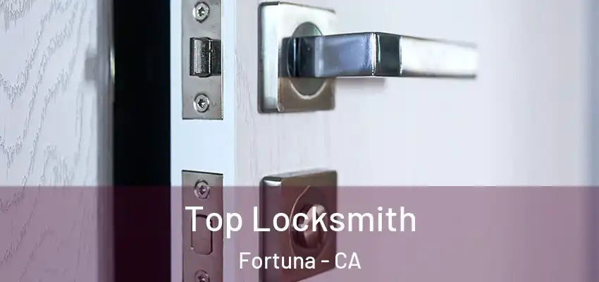  Top Locksmith Fortuna - CA